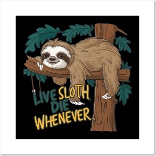 Sloth Lover - Live Sloth Die Whenever Posters and Art